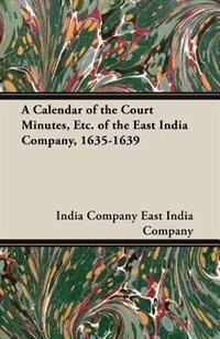 Couverture_A Calendar Of The Court Minutes, Etc. Of The East India Company, 1635-1639