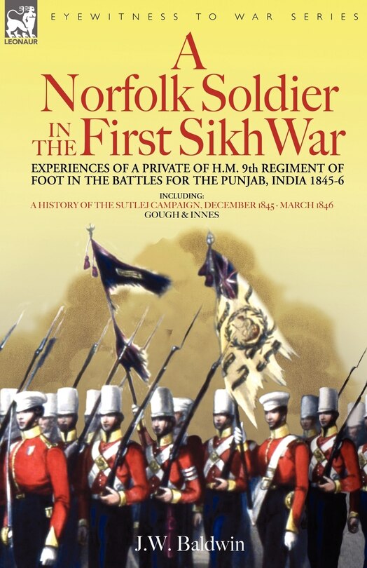 Front cover_A Norfolk Soldier in the First Sikh War -A Private Soldier Tells the Story of His Part in the Battles for the Conquest of India