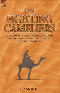 Couverture_The Fighting Cameliers - The Exploits of the Imperial Camel Corps in the Desert and Palestine Campaign of the Great War