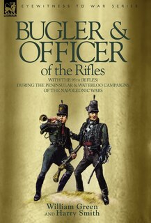 Couverture_Bugler & Officer of the Rifles-With the 95th Rifles During the Peninsular & Waterloo Campaigns of the Napoleonic Wars