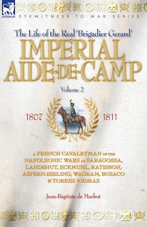 Front cover_IMPERIAL AIDE-DE-CAMP - A FRENCH CAVALRYMAN OF THE NAPOLEONIC WARS AT SARAGOSSA, LANDSHUT, ECKMUHL, RATISBON, ASPERN-ESSLING, WAGRAM, BUSACO & TORRES VEDRAS