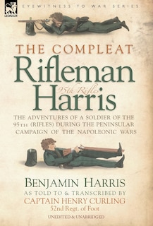 Front cover_The Compleat Rifleman Harris - The Adventures Of A Soldier Of The 95th (rifles) During The Peninsular Campaign Of The Napoleonic Wars