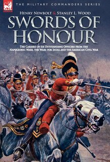 Front cover_Swords Of Honour - The Careers Of Six Outstanding Officers From The Napoleonic Wars, The Wars For India And The American Civil War