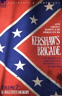 Front cover_Kershaw's Brigade - volume 2 - South Carolina's Regiments in the American Civil War - at the Wilderness, Cold Harbour, Petersburg, The Shenandoah Valley & Cedar Creek