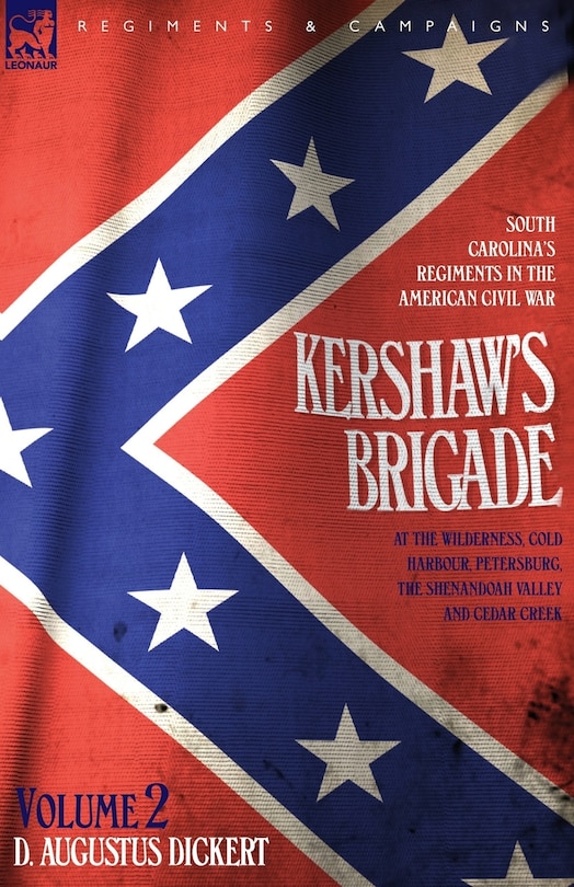 Front cover_Kershaw's Brigade - volume 2 - South Carolina's Regiments in the American Civil War - at the Wilderness, Cold Harbour, Petersburg, The Shenandoah Valley & Cedar Creek