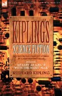 Couverture_Kiplings Science Fiction - Science Fiction & Fantasy stories by a master storyteller including, 'As Easy as A, B.C' & 'With the Night Mail'
