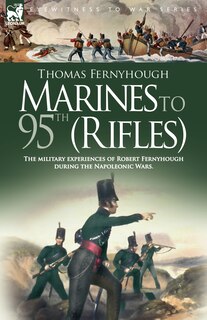 Front cover_Marines to 95th (Rifles) - The military experiences of Robert Fernyhough during the Napoleonic Wars.