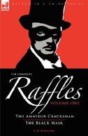 The Complete Raffles: 1-The Amateur Cracksman & the Black Mask