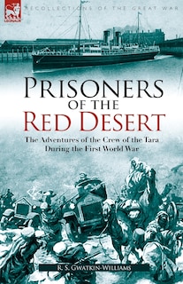 Prisoners of the Red Desert: The Adventures of the Crew of the Tara! During the First World War