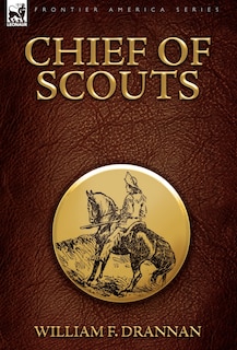 Front cover_Chief of Scouts-as Pilot to Emigrant and Government Trains, Across the Plains of the Western Frontier