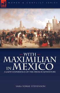 Front cover_With Maximilian in Mexico
