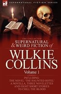 The Collected Supernatural and Weird Fiction of Wilkie Collins: Volume 1-Contains one novel 'The Haunted Hotel', one novella 'Mad Monkton', three novelettes 'Mr Percy and the Prophet', 'The Biter Bit' and 'The Dead Alive' and eight short stories to chill the blood