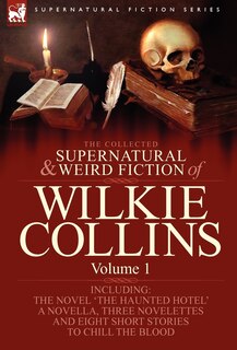 Front cover_The Collected Supernatural and Weird Fiction of Wilkie Collins