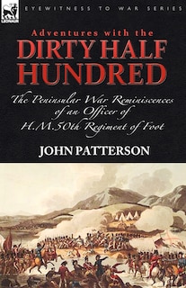 Front cover_Adventures With The dirty Half Hundred-the Peninsular War Reminiscences Of An Officer Of H. M. 50th Regiment Of Foot