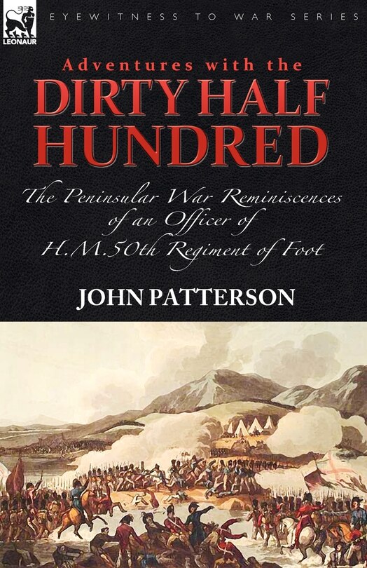 Front cover_Adventures With The dirty Half Hundred-the Peninsular War Reminiscences Of An Officer Of H. M. 50th Regiment Of Foot
