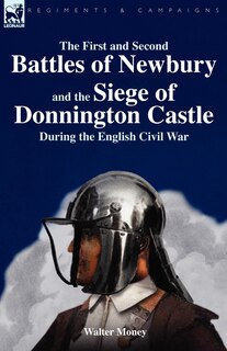 Couverture_The First and Second Battles of Newbury and the Siege of Donnington Castle During the English Civil War