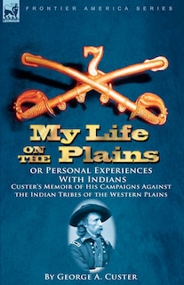 Front cover_My Life On The Plains Or Personal Experiences With Indians