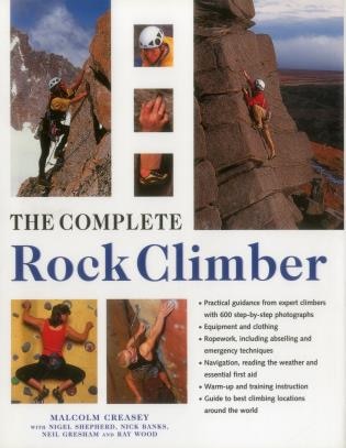 The Complete Rock Climber: Practical Guidance From Expert Climbers With 600 Step-By-Step Photographs