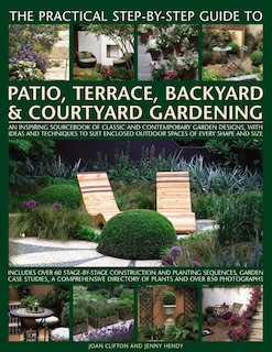 Front cover_The Practical Step-by-Step Guide to Patio, Terrace, Backyard & Courtyard Gardening