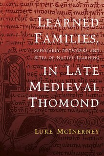 Couverture_Learned Families, Scholarly Networks And Sites Of Native Learning In Late Medieval Thomond