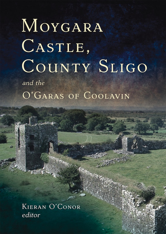 Couverture_Moygara Castle, County Sligo and the O’Garas of Coolavin