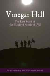 Vinegar Hill: The Last Stand of the Wexford Rebels of 1798 de Ronan O'Flaherty