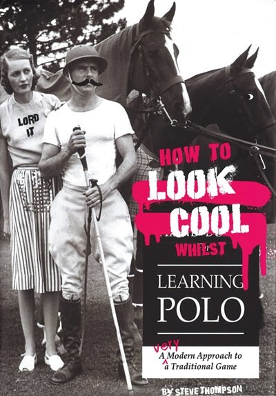 How To Look Cool Whilst Learning Polo: A Very Modern Approach To A Traditional Game