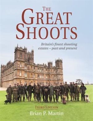 The Great Shoots: Britain's Finest Shooting Estates - Past And Present