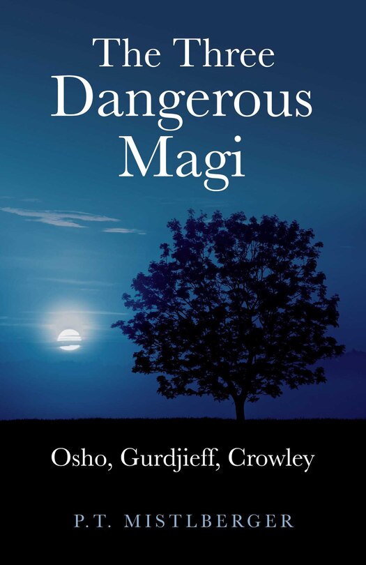 Three Dangerous Magi, The: Osho, Gurdjieff, Crowley