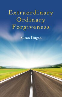 Front cover_Extraordinary Ordinary Forgiveness