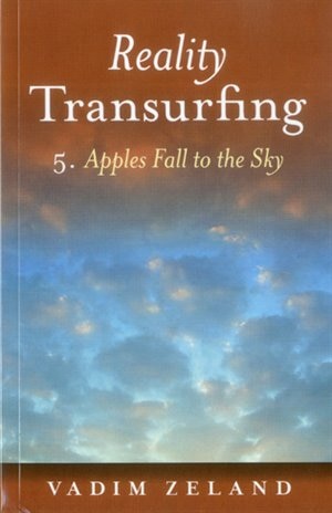 Reality Transurfing 5: Apples Fall to the Sky