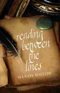 Reading Between The Lines: A Peek Into The Secret World Of A Palm Reader by Wendy Willow