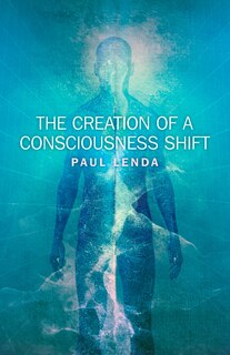 Front cover_The Creation of a Consciousness Shift