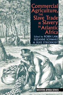 Couverture_Commercial Agriculture, the Slave Trade & Slavery in Atlantic Africa