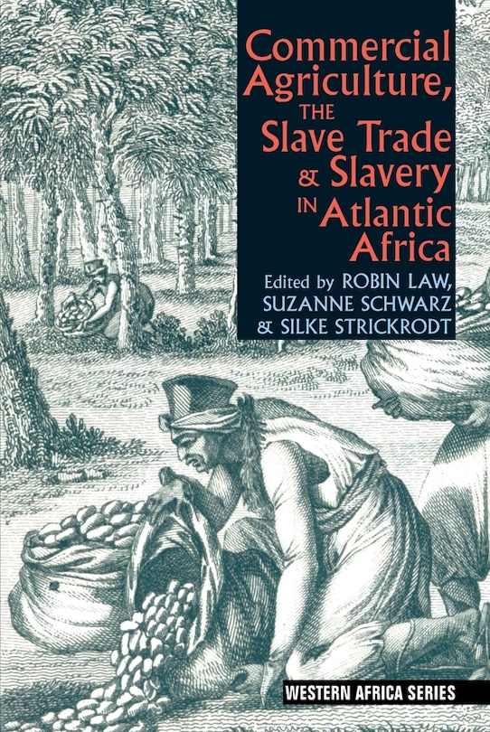 Front cover_Commercial Agriculture, the Slave Trade and Slavery in Atlantic Africa