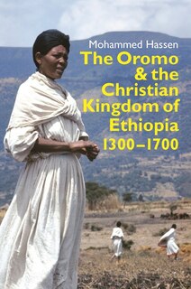 The Oromo and the Christian Kingdom of Ethiopia: 1300-1700