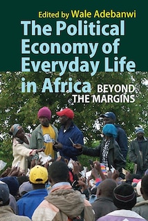 Front cover_The Political Economy Of Everyday Life In Africa