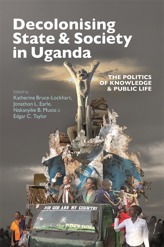 Decolonising State & Society in Uganda: The Politics of Knowledge & Public Life