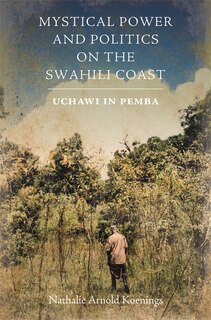Couverture_Mystical Power and Politics on the Swahili Coast