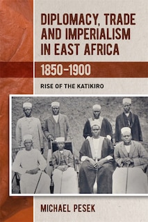 Couverture_Diplomacy, Trade and Imperialism in East Africa, 1850-1900