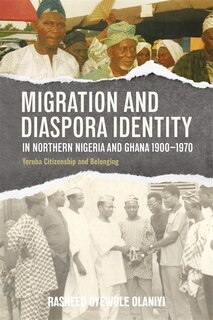 Couverture_Migration and Diaspora Identity in Northern Nigeria and Ghana, 1900–1970