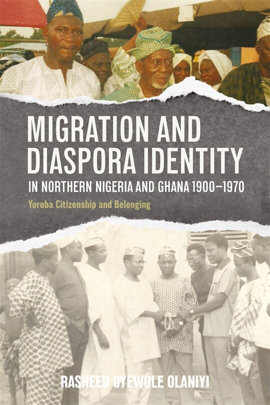 Couverture_Migration and Diaspora Identity in Northern Nigeria and Ghana, 1900–1970