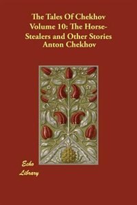 Front cover_The Tales Of Chekhov Volume 10: The Horse-stealers And Other Stories