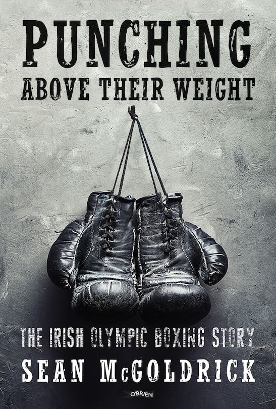 Punching Above Their Weight: The Irish Olympic Boxing Story