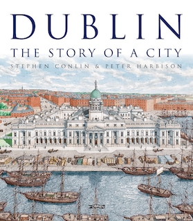 Dublin: The Story Of A City