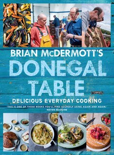 Brian Mcdermott's Donegal Table: Delicious Everyday Cooking