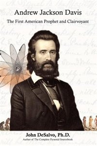 Andrew Jackson Davis - The First American Prophet And Clairvoyant