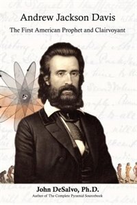 Andrew Jackson Davis - The First American Prophet And Clairvoyant
