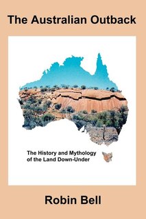 Front cover_The Australian Outback - The History and Mythology of the Land Down-Under