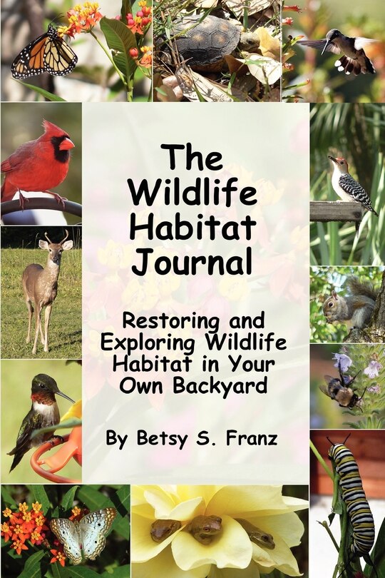 Front cover_The Wildlife Habitat Journal - Restoring And Exploring Wildlife Habitat In Your Own Backyard